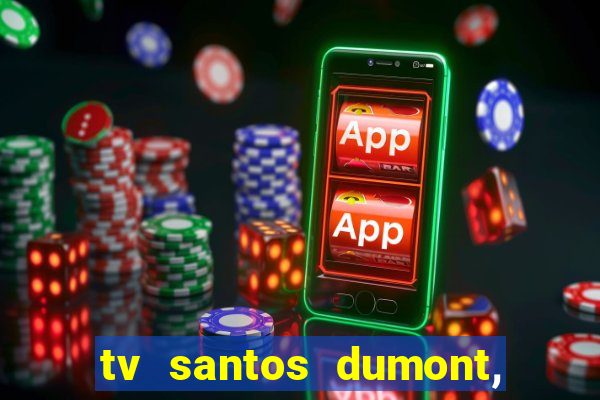 tv santos dumont, 431, centro